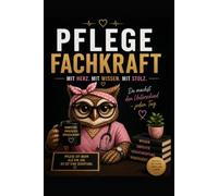 Pflegefachkraft mit Herz, Wissen und Stolz: Das persönliche Notizbuch für Powerfrauen in der Pflege | Mit 100 Seiten für Notizen & 20 Seiten ... Altenpflegerinnen & Kolleginnen