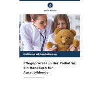 Pflegeprozess in der Pädiatrie: Ein Handbuch für Auszubildende: Methodisches Handbuch