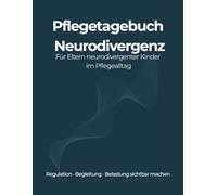Pflegetagebuch für Eltern neurodivergenter Kinder: Pflegejournal bei ADHS und Autismus - Begleitung und Regulation festhalten - Pflegebedarf realistisch darstellen