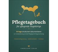 Pflegetagebuch für pflegende Angehörige: 14 Tage strukturiert dokumentieren zur Vorbereitung auf die Pflegegrad-Begutachtung - nach den 6 Modulen, mit ... und Checkliste für den Termin