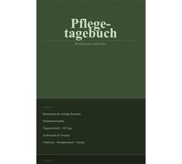 Pflegetagebuch für pflegende Angehörige: Pflegedokumentation für alle Pflegegrade - 120 Tagesprotokolle mit Medikamentenplan, Vitalwerte-Tabellen, ... und Wundprotokoll für die häusliche Pflege