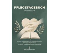 Pflegetagebuch für pflegende Angehörige: Tägliche Pflegedokumentation & Vorbereitung auf die Begutachtung - mit Selbstständigkeits-Einschätzung | 3 ... (Notiert & Gesund - Pflege & Betreuung)