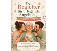 Pflegetagebuch: Mein Begleiter für pflegende Angehörige: 26 Wochen geführtes Journal mit täglichen Check-ins, Selbstfürsorge-Impulsen und Organisationshilfen für die Pflege zu Hause