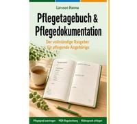 Pflegetagebuch & Pflegedokumentation: Der vollständige Ratgeber für pflegende Angehörige - Pflegegrad beantragen, MDK-Begutachtung vorbereiten und ... einlegen | Mit Dokumentationsvorlagen 2026
