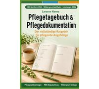 Pflegetagebuch & Pflegedokumentation: Der vollständige Ratgeber für pflegende Angehörige - Pflegegrad beantragen, MDK-Begutachtung vorbereiten und ... einlegen | Mit Dokumentationsvorlagen 2026