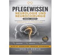 Pflegewissen Neurologie und Neurochirurgie 2026-2027: Systematisches Fachwissen für Station, Intensiv und Notfall 500 Prüfungsfragen mit Lösungen