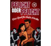 Pflicht oder Pflicht: Das erotische Paarspiel mit über 200 heißen Herausforderungen - für mehr Leidenschaft, Intimität und Nervenkitzel im Schlafzimmer