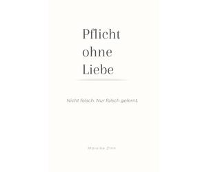 Pflicht ohne Liebe: Nicht falsch. Nur falsch gelernt.