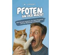 Pfoten an der Macht: Wie Katzen heimlich die Welt regieren und uns Menschen versklaven