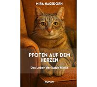 Pfoten auf dem Herzen: Das Leben der Katze Minka