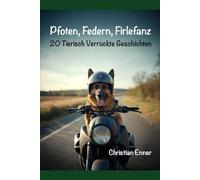Pfoten, Federn, Firlefanz: 20 Tierisch Verrückte Geschichten