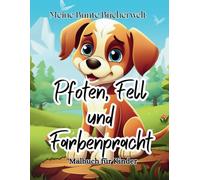 Pfoten, Fell und Farbenpracht: Ein Malbuch voller niedlicher Hundewelpen - Malbuch für Kinder ab 4 Jahren - Süße Hunde Ausmalbilder Vorschule (“Meine ... kreative Entdeckungsreise für Groß und Klein)