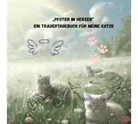 "Pfoten im Herzen,-Ein Trauertagebuch für meine Katze: Ein Begleiter auf dem Weg durch Trauer und Heilung