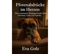 Pfotenabdrücke im Herzen - Eine emotionale Hundegeschichte über Abschied, Liebe und Familie: Die bewegende Geschichte einer Boxerhündin, die ein Leben verändert hat - erzählt aus ihrer Sicht