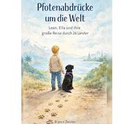 Pfotenabdrücke um die Welt: Lean, Ella und ihre große Reise durch 26 Länder