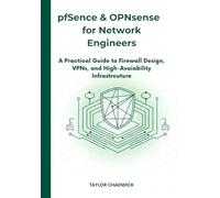 pfSense & OPNsense for Network Engineers: A Practical Guide to Firewall Design, VPNs, and High-Availability Infrastructure