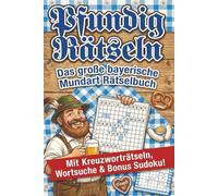 Pfundig Rätseln - Das große bayerische Mundart Rätselbuch: Kreuzworträtsel, Wortsuche & Sudoku rund um Bayern | Lustiges Gedächtnistraining & Geschenkidee für echte Bayern, Urlauber und Mundart-Fans