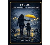 PG-30: The Art of Counterparenting: Because Co-Parenting Is a Myth