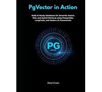 PgVector in Action: Build AI-Ready Database for Semantic Search, RAG, and Hybrid Retrieval Using PostgreSQL, LangChain, and Modern AI Frameworks