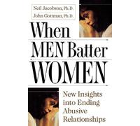 Ph.D. John Gottman Ph.D. Neil Jacobsen When Men Batter Women (Tapa blanda)