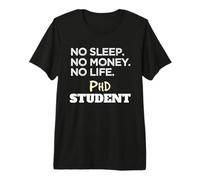 Ph.D. No Sleep No Money No Life Phd Student Camiseta Premium