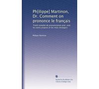 Ph[ilippe] Martinon, Dr. Comment on prononce le français: Traité complet de prononciation prat. avec les noms propres et les mots ?trangers