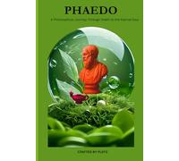 Phaedo: A Philosophical Journey Through Death to the Eternal Soul