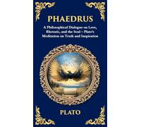 Phaedrus: A Philosophical Dialogue on Love, Rhetoric, and the Soul - Plato's Meditation on Truth and Inspiration (Deluxe Hardbound Edition): 351 (Library of Alexandria)