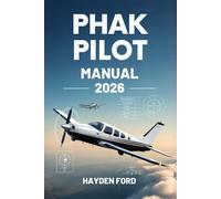 PHAK PILOT MANUAL 2026: La guía definitiva para pilotos privados de la FAA sobre aerodinámica, sistemas de aeronaves, instrumentos de vuelo, clima, ... Completamente actualizada para la escuela en