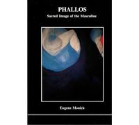 Phallos: Sacred Image of the Masculine (Studies in Jungian Psychology by Jungian Analysis)