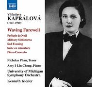 Phan, Amy I-Lin Cheng, University of Michigan Symphony - Kapralova, V.: Waving Farewell/ Suite en Miniature/ Piano Concerto