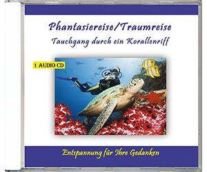 Phantasiereise/Traumreise Tauchgang durch ein Korallenriff - Entspannungs- und Einschlafhilfe für Kinder und Erwachsene