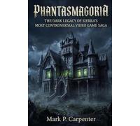 PHANTASMAGORIA: The Dark Legacy of Sierra's Most Controversial Video Game Saga