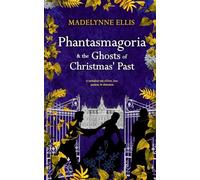 Phantasmagoria & The Ghosts of Christmas' Past: (Omnibus Edition)