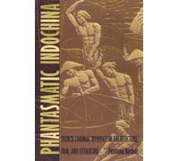 Phantasmatic Indochina: French Colonial Ideology in Architecture, Film, and Literature (Asia-Pacific: Culture, Politics, and Society)