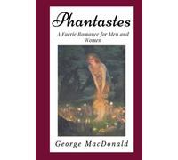 Phantastes: A Faerie Romance for Men and Women (Annotated): Illustrated | Newer Edition of the Original 1905 Publication
