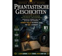 Phantastische Geschichten: German-English Bilingual Fantasy Stories for B1 Learners | DeuTale: Learn German Through Stories (German-English Bilingual Stories - B1 | DeuTale)