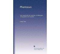 Phantasus: eine sammlung von märchen, erzählungen, schauspielen und novellen: Volume 1