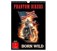 Phantom Bikers - Born Wild (Wandkalender 2027 DIN A4 hoch), CALVENDO Monatskalender: Feuer. Stahl. Freiheit - Und kein Weg zu weit.