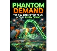 Phantom Demand: The Tiny Ripples That Crash Global Supply Chains