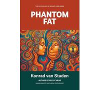 Phantom Fat: Why You Still Feel Obese After Losing the Weight (The Psychology of Weight Loss Series)