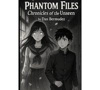 Phantom File: Chronicles of the Unseen: Two teens, one world - solving mysteries that defy reality