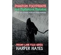 Phantom Footprints and Mysterious Melodies: 12 Eerie Tales of Ghostly Secrets and Strange Happenings: 7 (Fright Lane Files)