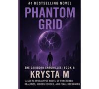 Phantom Grid: A sci-fi apocalypse novel of fractured realities, hidden echoes, and the final reckoning.