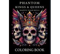 Phantom King & Queens : Majestic Sugar Skulls: Coloring Book