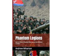 Phantom Legions: North Korea’s Shadow Warriors in the Ukraine Conflict