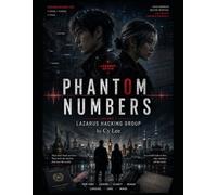 PHANTOM NUMBERS: Volume 1. The Lazarus Rhythm: 2 (Lazarus Hacking Group Chronicles)
