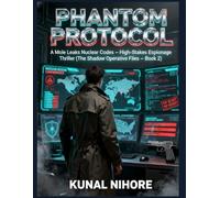 Phantom Protocol: A Mole Leaks Nuclear Codes - High-Stakes Espionage Thriller (The Shadow Operative Files Book 2)