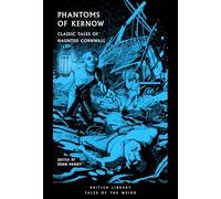 Phantoms of Kernow: Classic Tales of Haunted Cornwall: 62 (British Library Tales of the Weird)