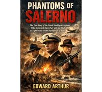 Phantoms of Salerno: The True Story of the Naval Intelligence Agents Who Deepened Their Pact with the Mob to Fight Nazis on the Battlefields of Italy